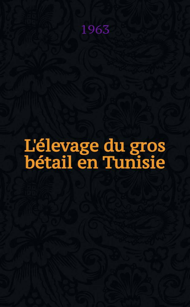 L'élevage du gros bétail en Tunisie : Thèse ..