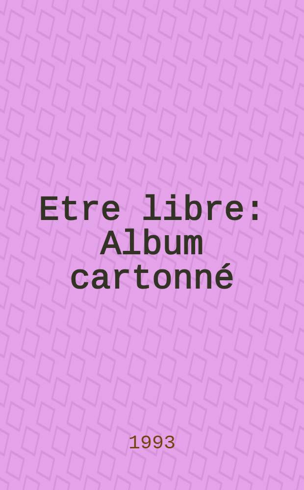 Etre libre : Album cartonn&eacute;