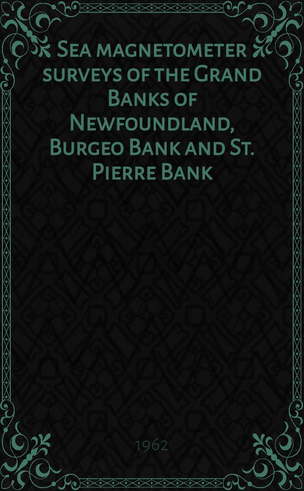 Sea magnetometer surveys of the Grand Banks of Newfoundland, Burgeo Bank and St. Pierre Bank