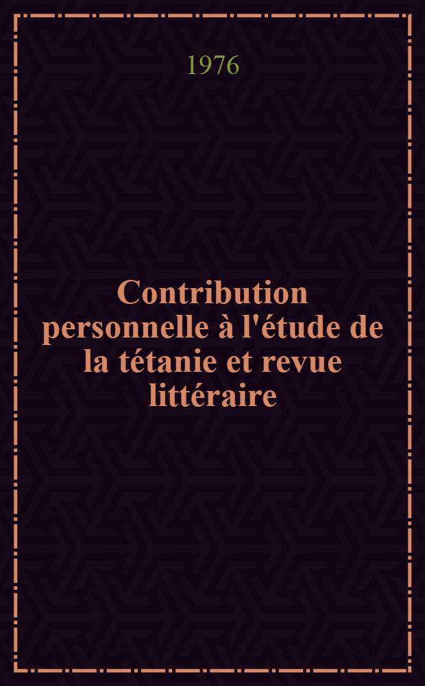 Contribution personnelle à l'étude de la tétanie et revue littéraire : Thèse