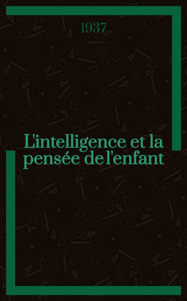 L'intelligence et la pensée de l'enfant