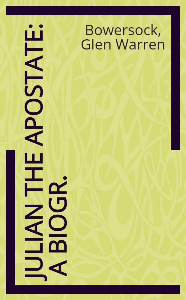 Julian the Apostate : A biogr.