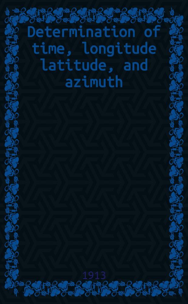 Determination of time, longitude latitude, and azimuth