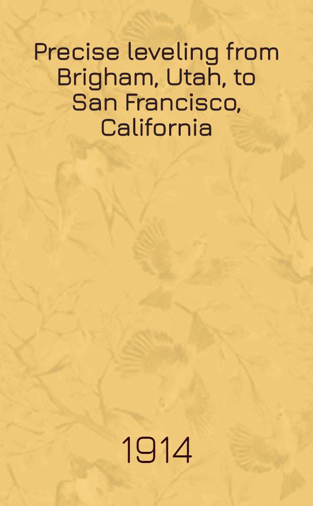 Precise leveling from Brigham, Utah, to San Francisco, California
