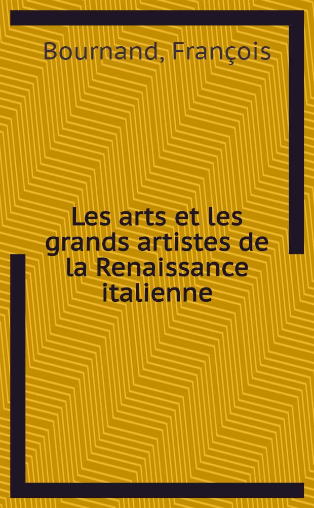 Les arts et les grands artistes de la Renaissance italienne