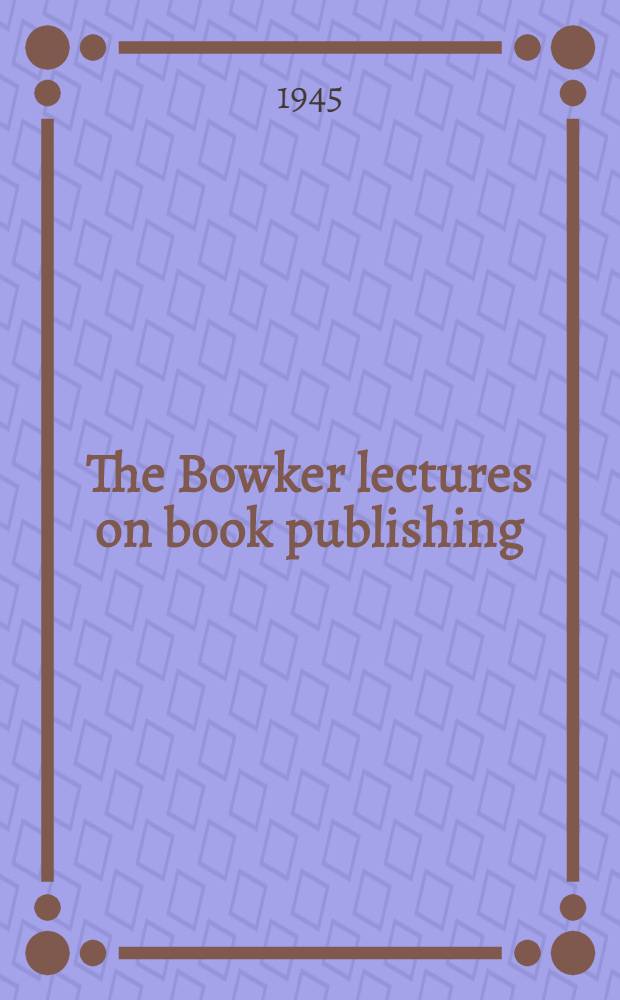 The Bowker lectures on book publishing