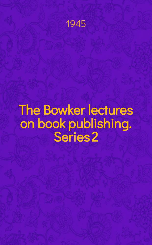The Bowker lectures on book publishing. Series 2