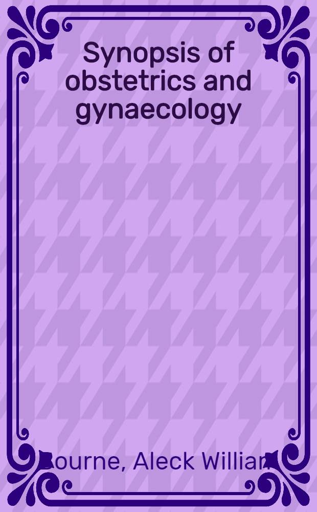 Synopsis of obstetrics and gynaecology