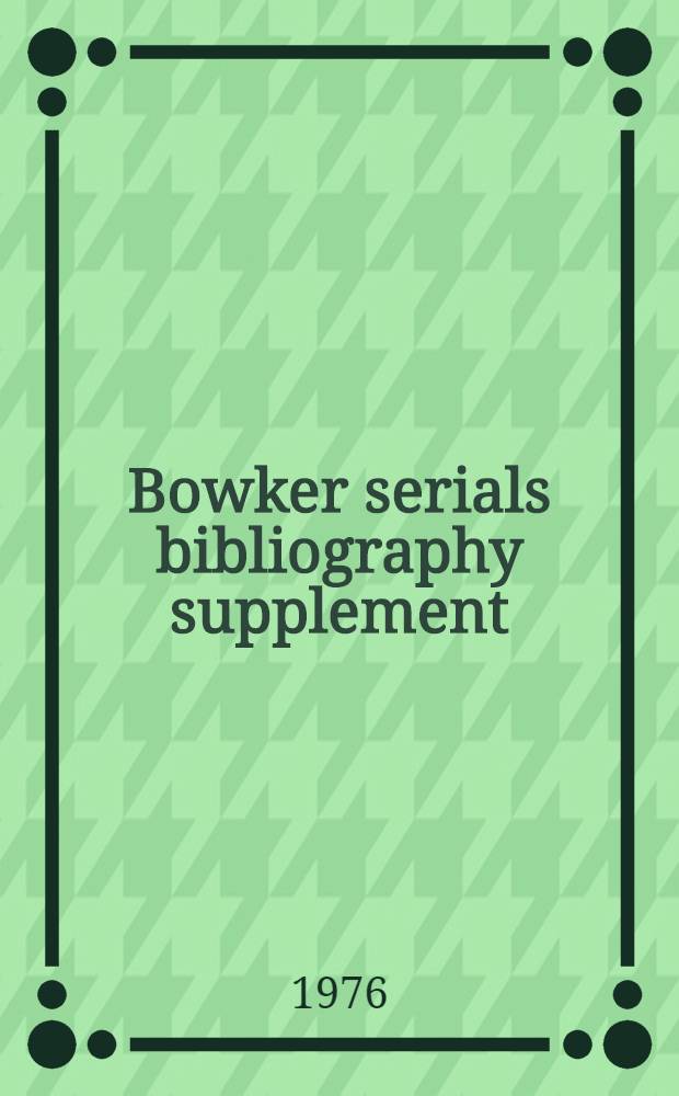 Bowker serials bibliography supplement : A classified guide to current foreign and domestic serials : To Ulrich's International periodicals directory, 16th ed. and Irregular serials and annuals, 4th ed.