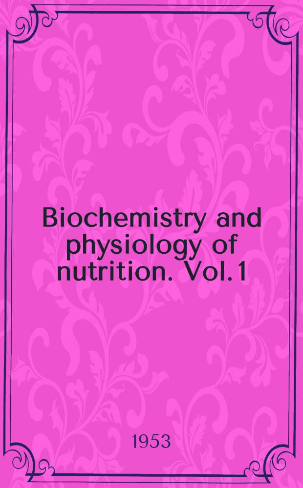 Biochemistry and physiology of nutrition. Vol. 1