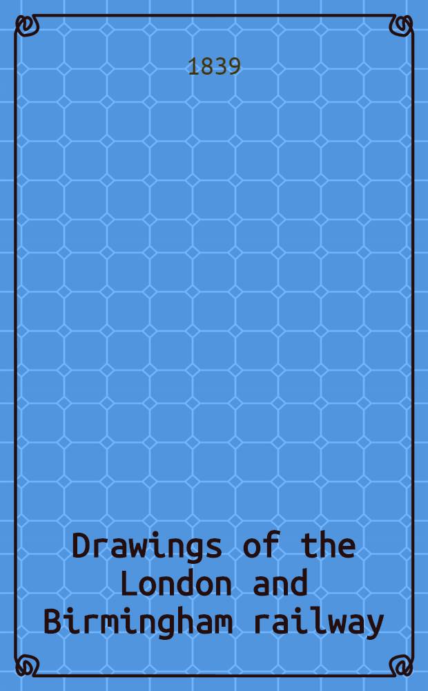 Drawings of the London and Birmingham railway