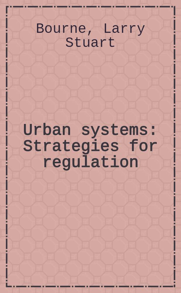 Urban systems : Strategies for regulation : A comparison of policies in Britain, Sweden, Australia, a. Canada