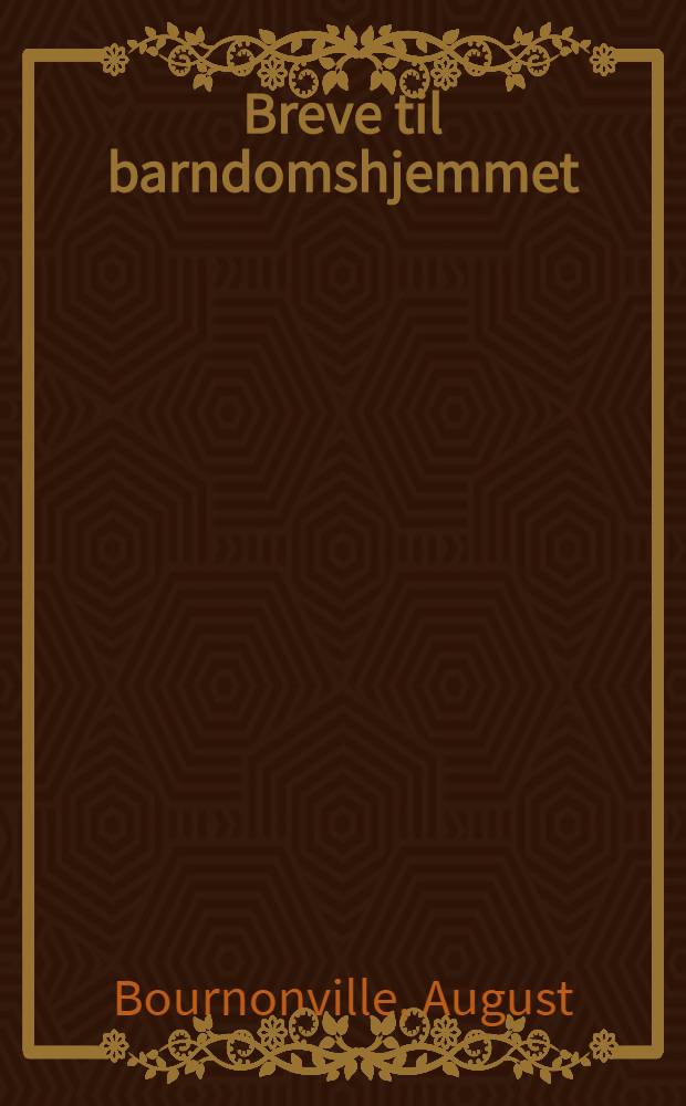 Breve til barndomshjemmet = Lettres &agrave; la maison de son enfance