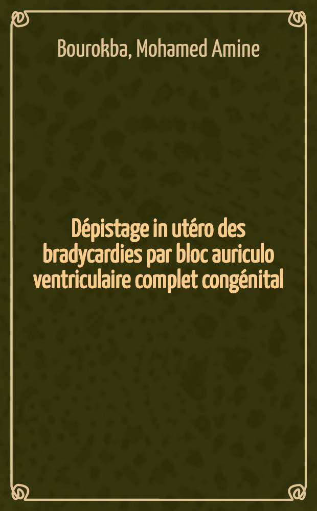 Dépistage in utéro des bradycardies par bloc auriculo ventriculaire complet congénital : À propos d'un cas : Thèse ..