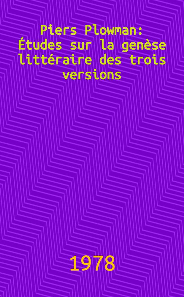 Piers Plowman : Études sur la genèse littéraire des trois versions : Thèse