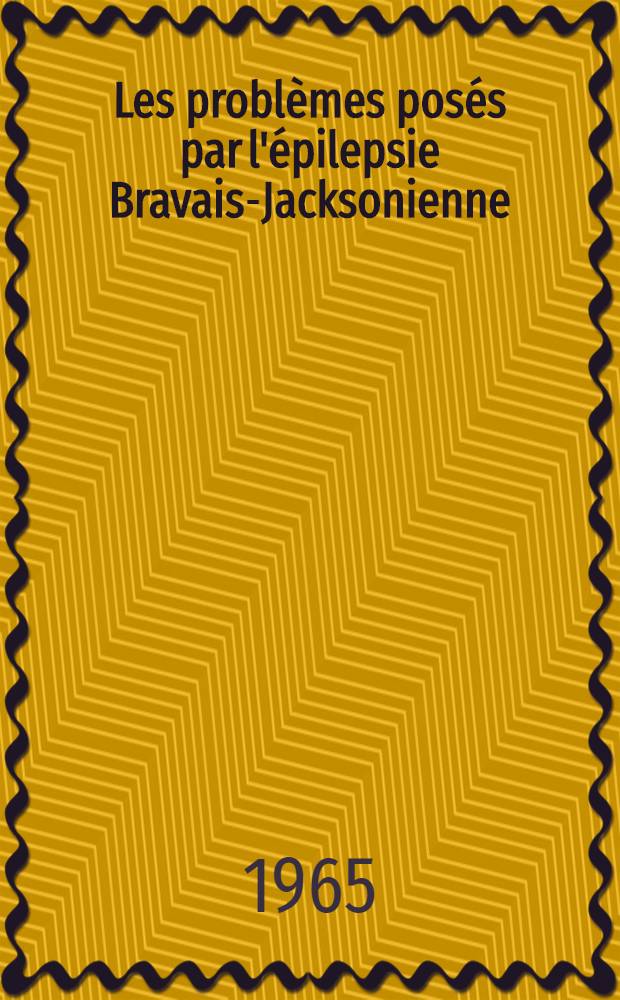 Les problèmes posés par l'épilepsie Bravais-Jacksonienne : Thèse ..