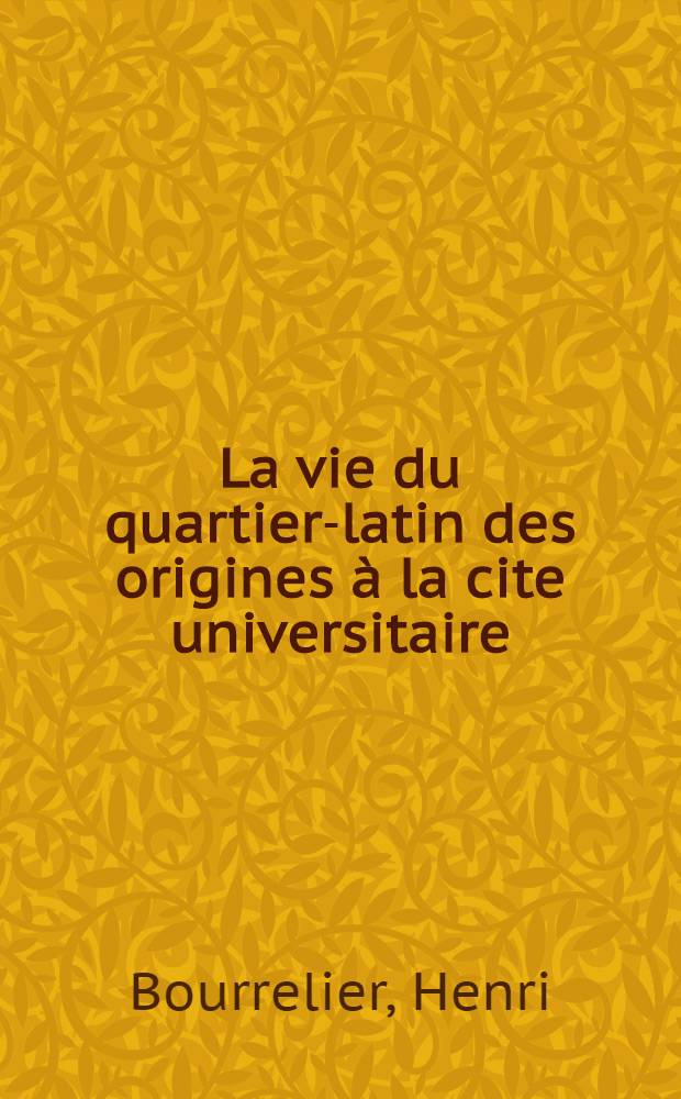 ... La vie du quartier-latin des origines à la cite universitaire