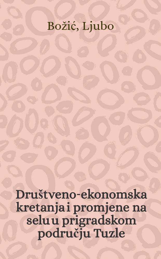 Društveno-ekonomska kretanja i promjene na selu u prigradskom području Tuzle