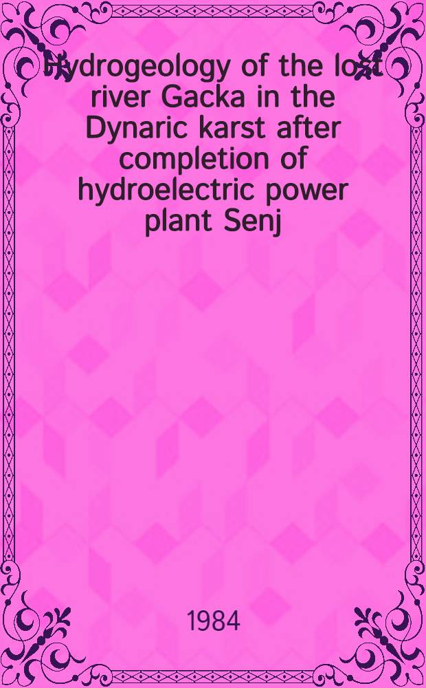 Hydrogeology of the lost river Gacka in the Dynaric karst after completion of hydroelectric power plant Senj = Rijeka Gacka, hidrogeologija ponornice nakon energetskog zahvata za HE "Senj"