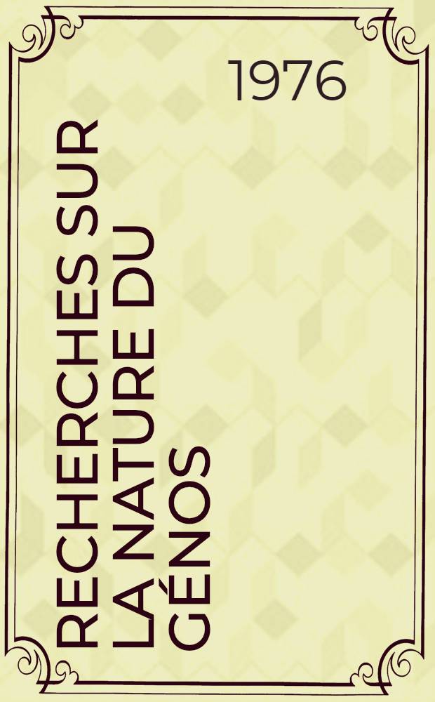 Recherches sur la nature du génos : Étude d'histoire sociale athénienne: périodes archaique et classique Thèse prés. devant l'Univ. de Paris I ... [T. 1] : Présentation du génos