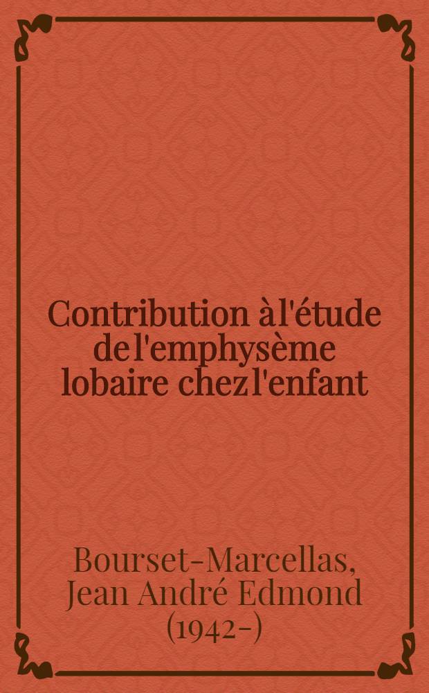 Contribution à l'étude de l'emphysème lobaire chez l'enfant : Thèse ..