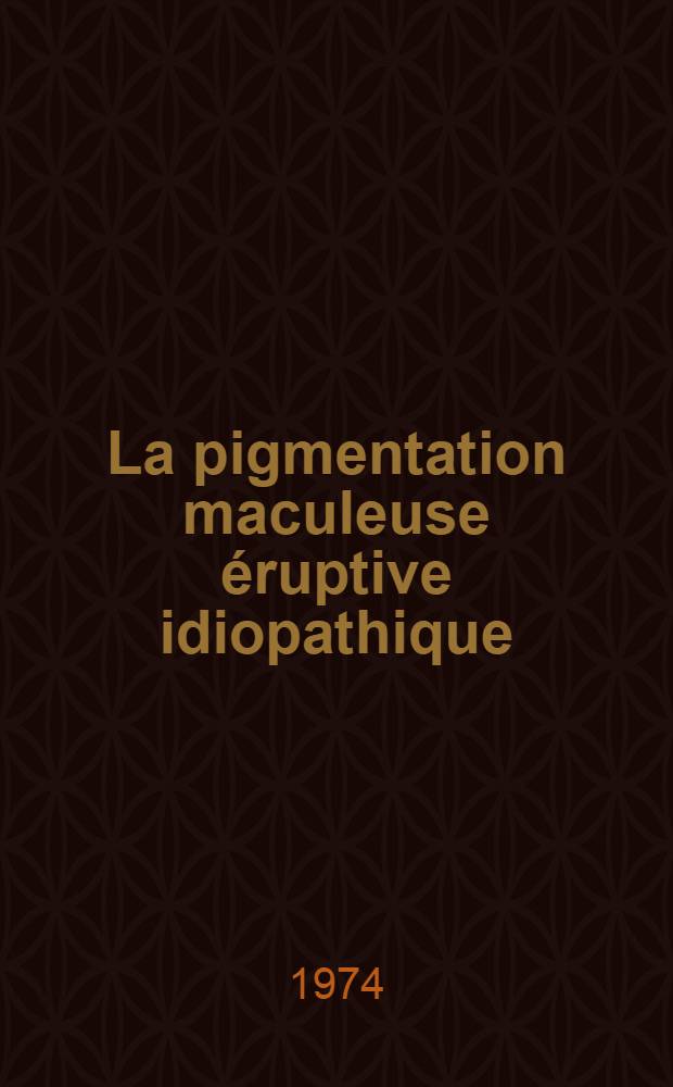 La pigmentation maculeuse éruptive idiopathique : À propos de 6 cas : Thèse ..