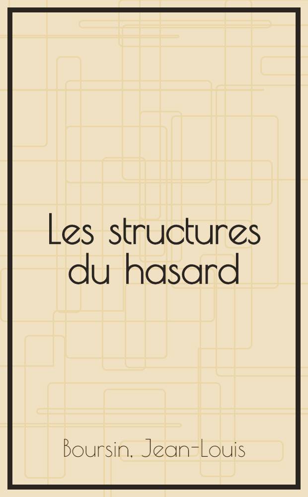 Les structures du hasard : Les probabilités et leurs usages
