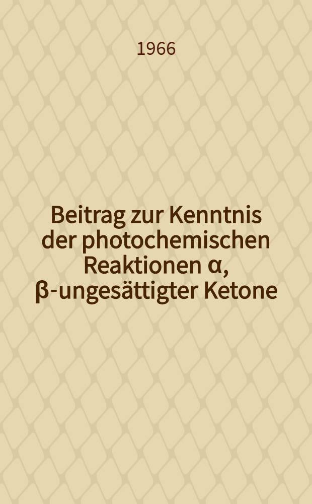 Beitrag zur Kenntnis der photochemischen Reaktionen α, β-ungesättigter Ketone : Abhandl. ... der Eidgenössischen techn. Hochschule Zürich