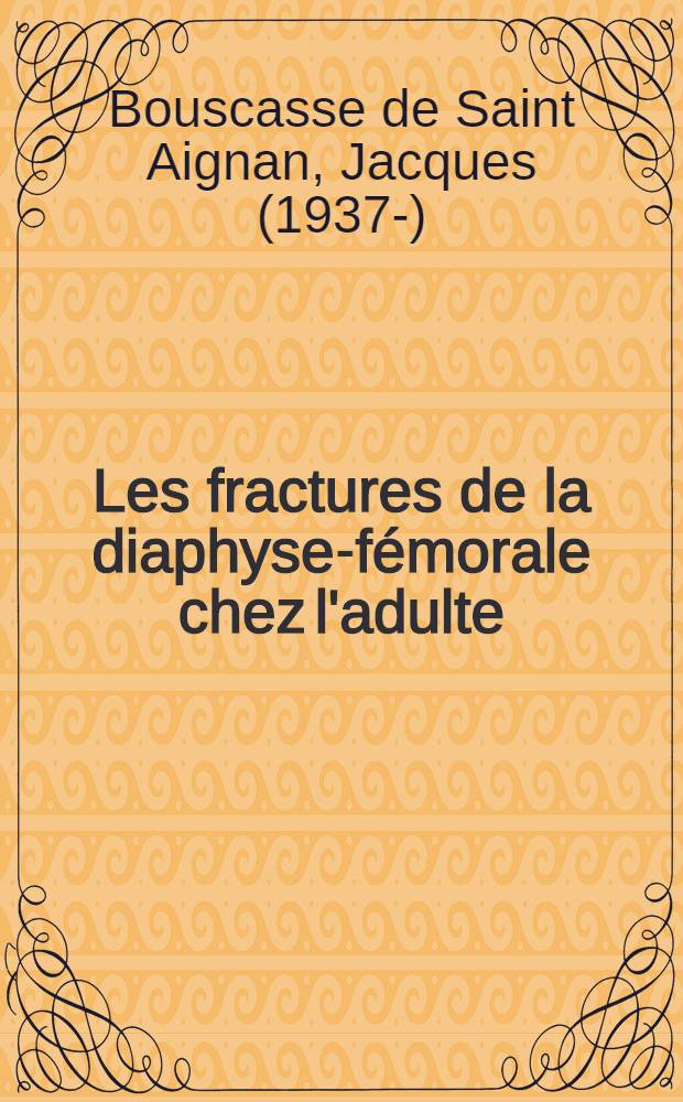 Les fractures de la diaphyse-fémorale chez l'adulte : À propos des résultats obtenus à l'Hôpital de Longjumeau (S. & O.) : Thèse ..