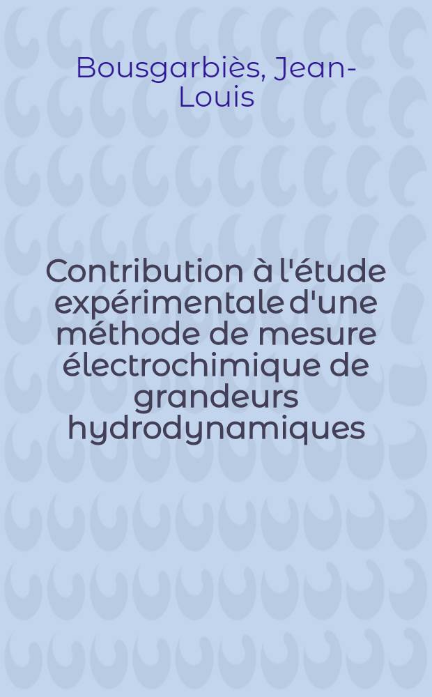 Contribution à l'étude expérimentale d'une méthode de mesure électrochimique de grandeurs hydrodynamiques : Thèse prés. à l'Univ. de Poitiers
