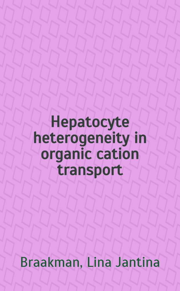 Hepatocyte heterogeneity in organic cation transport : Proefschr