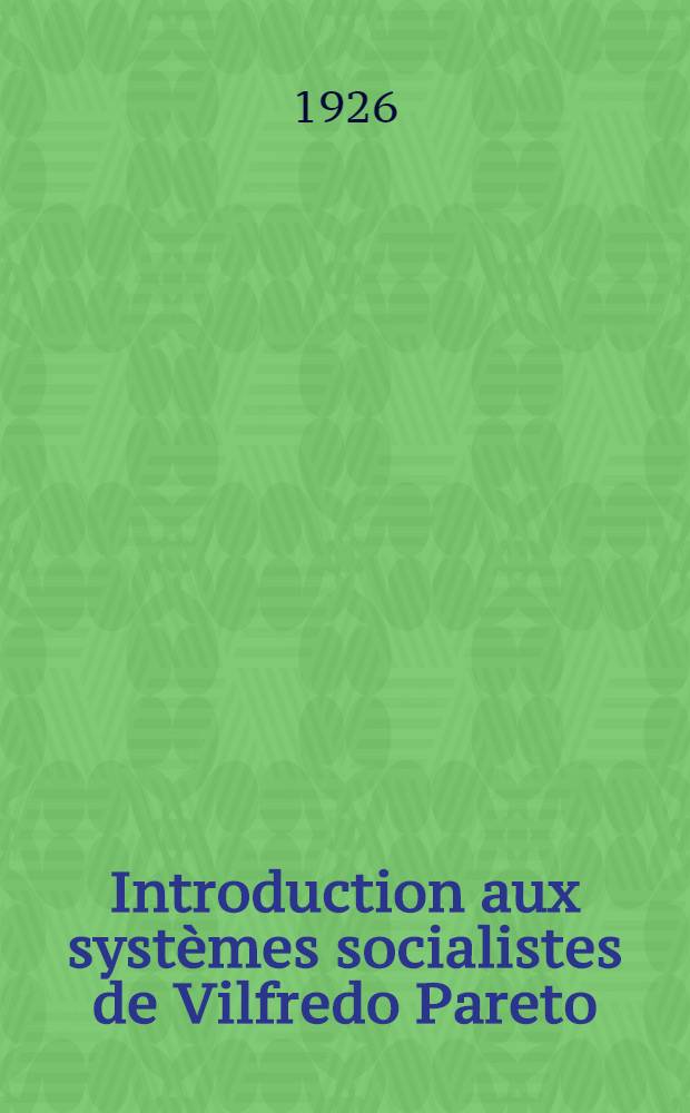 Introduction aux systèmes socialistes de Vilfredo Pareto