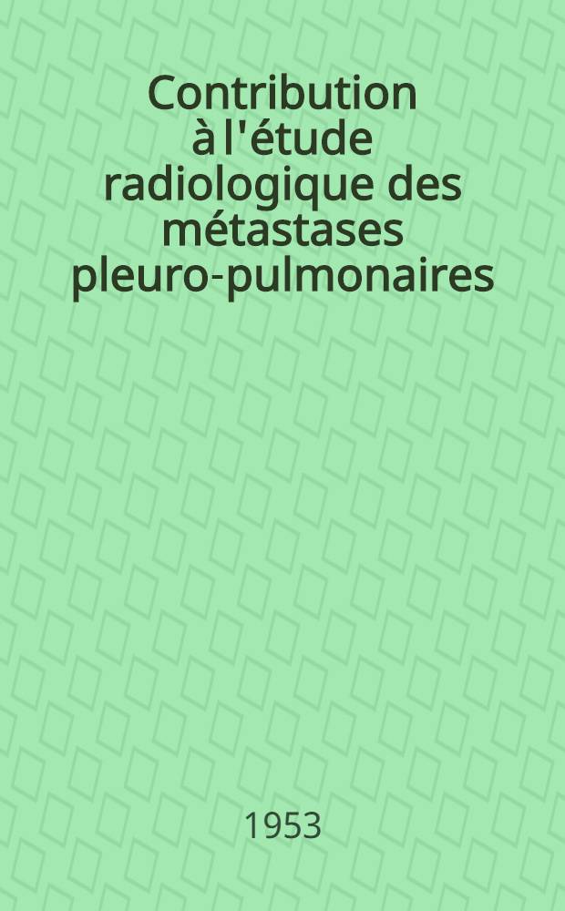 Contribution à l'étude radiologique des métastases pleuro-pulmonaires : Thèse ..