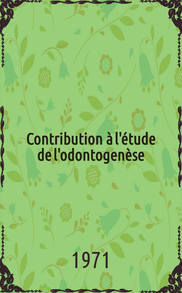 Contribution à l'étude de l'odontogenèse : Étude expérimentale chez la rat au cours de la grossesse et par la méthode des greffes : Thèse ..
