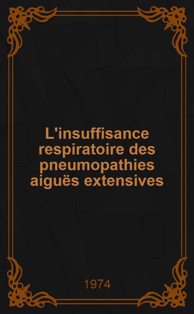 L'insuffisance respiratoire des pneumopathies aiguës extensives : Thèse ..