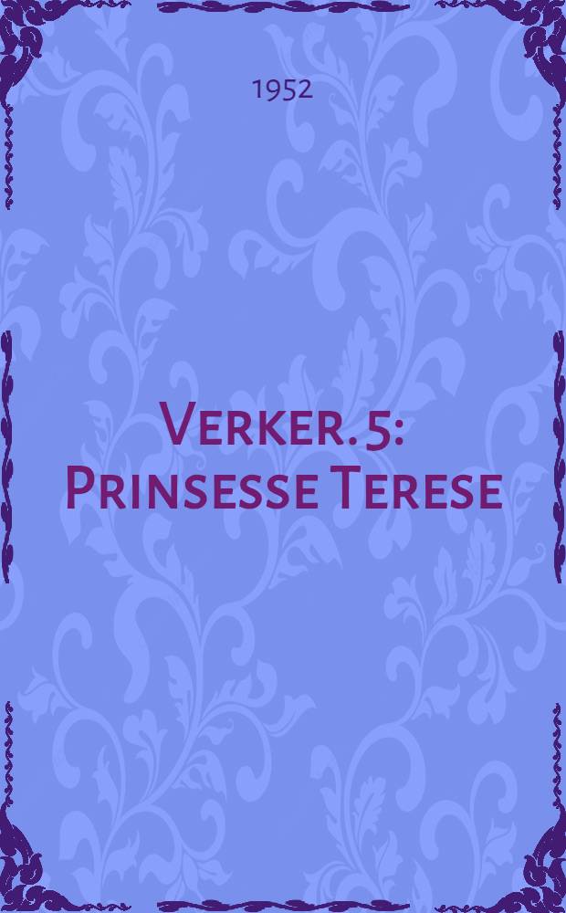 Verker. 5 : Prinsesse Terese ; Fugleburet