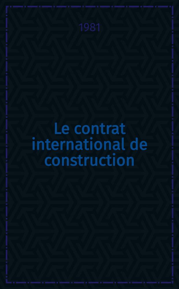 Le contrat international de construction
