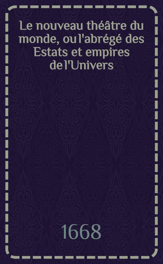 Le nouveau théâtre du monde, ou l'abrégé des Estats et empires de l'Univers