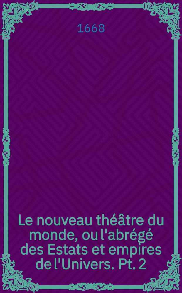 Le nouveau théâtre du monde, ou l'abrégé des Estats et empires de l'Univers. Pt. 2 : L'Europe