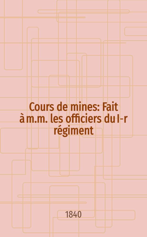 Cours de mines : Fait à m.m. les officiers du I-r régiment