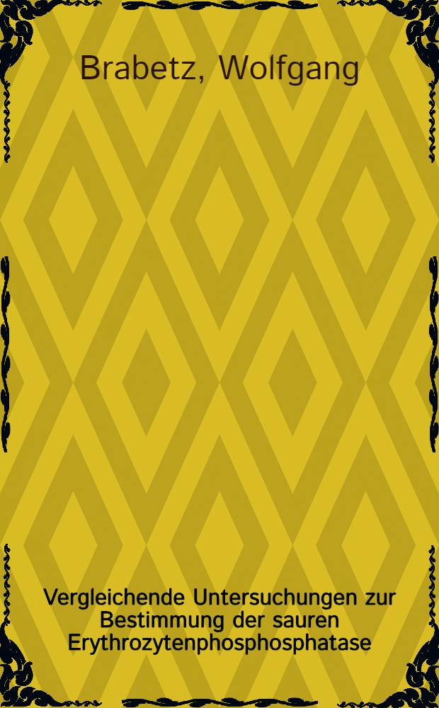 Vergleichende Untersuchungen zur Bestimmung der sauren Erythrozytenphosphosphatase (E. C. 3. 1. 3. 2) mit Hilfe der kontinuierlichen Elektrophorese und der isoelektrischen Fokussierung : Inaug.-Diss