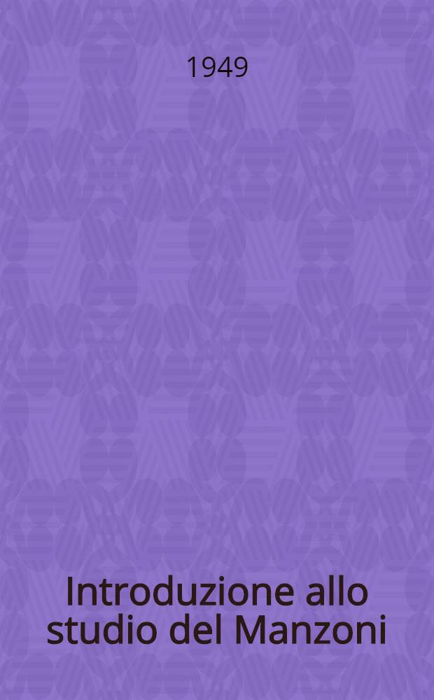 Introduzione allo studio del Manzoni : Con una guida bibliografica