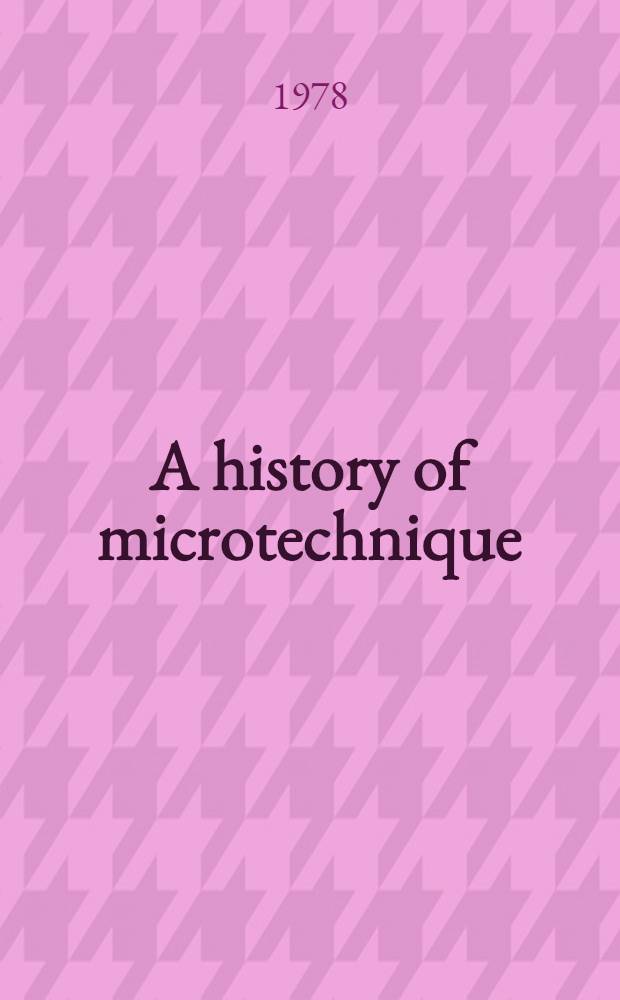 A history of microtechnique