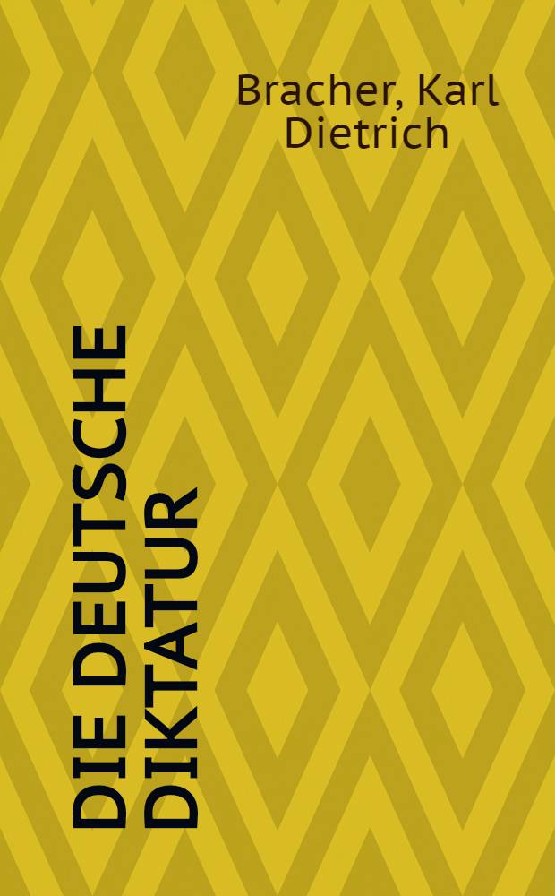 Die deutsche Diktatur : Entstehung, Struktur, Folgen des Nationalsozialismus