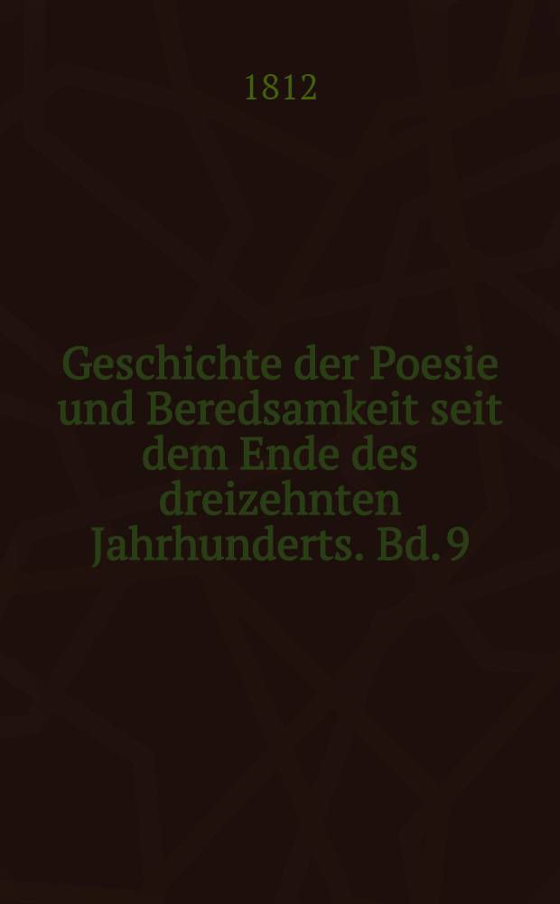 Geschichte der Poesie und Beredsamkeit seit dem Ende des dreizehnten Jahrhunderts. Bd. 9