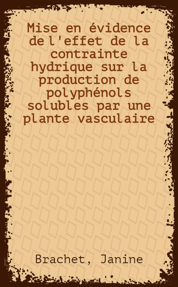 Mise en évidence de l'effet de la contrainte hydrique sur la production de polyphénols solubles par une plante vasculaire (Calluna vulgaris (L.) Hull) : Thèse prés. à l'Univ. Paris-Sud