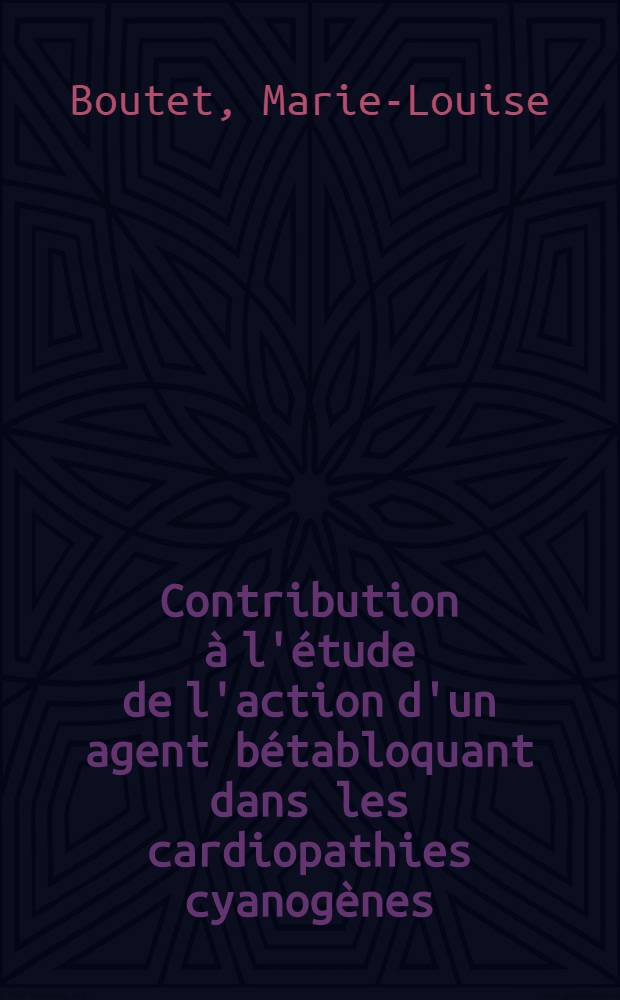 Contribution à l'étude de l'action d'un agent bétabloquant dans les cardiopathies cyanogènes : À propos de 55 cas : Thèse ..