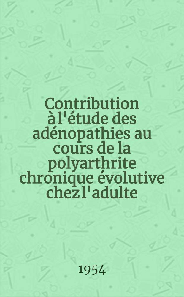 Contribution à l'étude des adénopathies au cours de la polyarthrite chronique évolutive chez l'adulte : Thèse ..