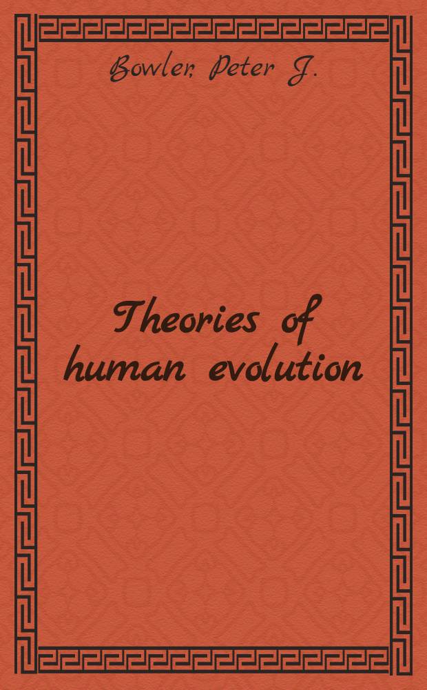 Theories of human evolution : A cent of debate 1844-1944