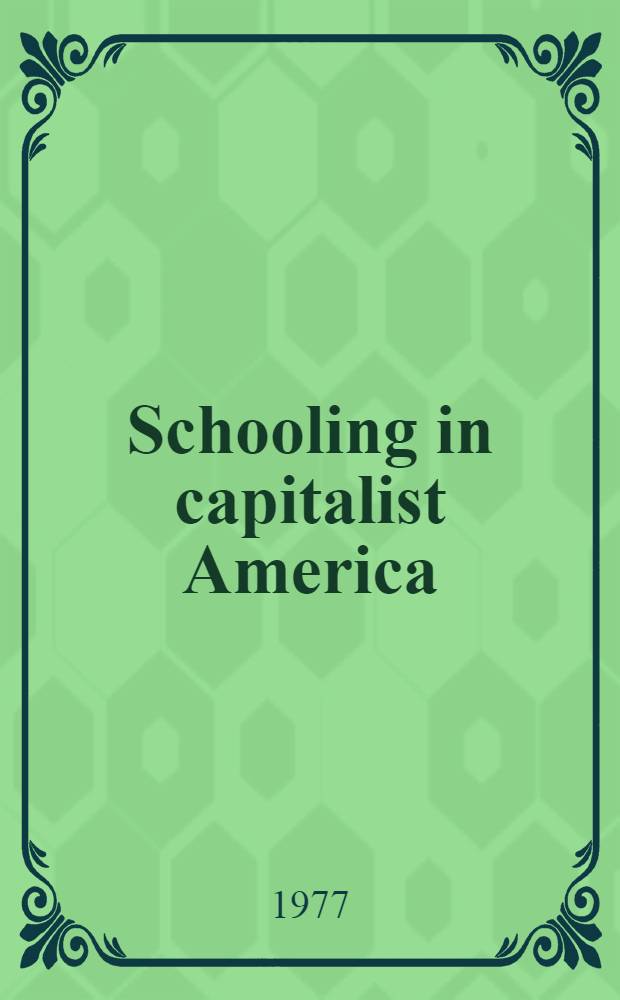 Schooling in capitalist America : Educational reform and the contradictions of economic life